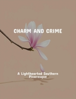 Charm And Crime: A Lighthearted Southern Picaresque B0FPRN993X Book Cover