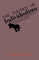 The Politics of Individualism: Parties & the American Character in the Jacksonian Era 0195067819 Book Cover