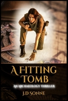 A Fitting Tomb: An Archaeology Thriller B09RV2KZN3 Book Cover