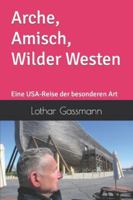 Arche, Amisch, Wilder Westen: Eine USA-Reise der besonderen Art (German Edition) B0D14YBJ63 Book Cover