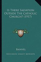 Is There Salvation Outside the Catholic Church? 0895551322 Book Cover