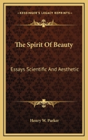 The Spirit Of Beauty: Essays Scientific And Aesthetic 1162995513 Book Cover