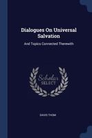 Dialogues On Universal Salvation: And Topics Connected Therewith 1014924693 Book Cover