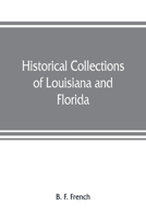 Historical Collections of Louisiana and Florida: Including Translations of Original Manuscripts Relating to Their Discovery and Settlement, With Numerous Historical and Biographical Notes 1018084665 Book Cover