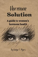 Hormone solution: A guide to women’s hormone health B0CP3BGDZC Book Cover