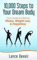 Walking: 10,000 Steps to Your Dream Body: Your Guide to Lifelong Fitness, Weight Loss, & Happiness 1500729574 Book Cover