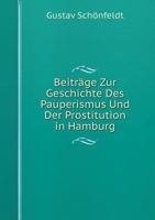 Beitrage Zur Geschichte Des Pauperismus Und Der Prostitution in Hamburg 1160317461 Book Cover