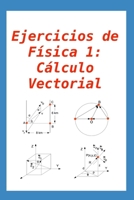 Ejercicios de Física 1: Cálculo Vectorial: para alumnos y profesores B08ZVZKDDW Book Cover