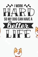 I Work Hard So my Dog Can Have a Better Life Notebook: Black Design and Sweet Corgi Cover - Blank I Work Hard So my Dog Can Have a Better Life Notebook / Journal Gift ( 6 x 9 - 110 blank pages ) 1671070461 Book Cover