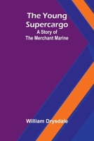The Young Supercargo: A Story of the Merchant Marine 9362997789 Book Cover