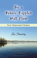 Be a Pebble-Ripples Will Flow: Fresh Inspirational Insights 166429211X Book Cover