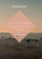 "pan" Africa Rising: The Cultural Political Economy of Nigeria's Afri-Capitalism and South Africa's Ubuntu Business 113759537X Book Cover