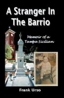 A Stranger In The Barrio: Memoir of a Tampa Sicilian 0595669646 Book Cover