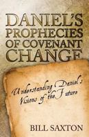 Daniel's Prophecies of Covenant Change 1632323044 Book Cover