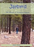 Jaybyrd: The Hermit of Sycamore Canyon 0999110888 Book Cover