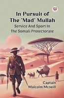 In Pursuit Of The "Mad" Mullah Service And Sport In The Somali Protectorate B0DXQ9NNN5 Book Cover