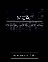 MCAT Chemistry and Physics Practice: Axilogy Test Prep 1534971327 Book Cover