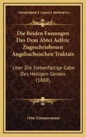 Die Beiden Fassungen Des Dem Abtei Aelfric Zugeschriebenen Angelsachsischen Traktats: Uber Die Siebenfaltige Gabe Des Heiligen Geistes (1888) 1161070532 Book Cover