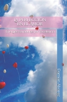La Perfecci�n en el Amor: Energ�as Sanadoras por Excelencia 1521826927 Book Cover