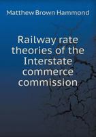 Railway Rate Theories of the Interstate Commerce Commission 5518479751 Book Cover