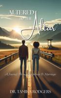 Altered to the Altar: A Journey Through Singleness to Marriage B0F9TCHDZ7 Book Cover