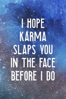 I Hope Karma Slaps You In The Face Before I Do: All Purpose 6x9 Blank Lined Notebook Journal Way Better Than A Card Trendy Unique Gift Blue Texture Karma 1704776201 Book Cover