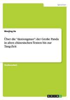 �ber die daxiongmao: der Gro�e Panda in alten chinesischen Texten bis zur Tang-Zeit 3656531374 Book Cover