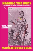 Naming the Body : A Queer Woman's Restorative Mapping of the Self 1957840501 Book Cover