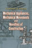 Mechanical Appliances, Mechanical Movements and Novelties of Construction 1684222982 Book Cover