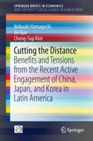 Cutting the Distance: Benefits and Tensions from the Recent Active Engagement of China, Japan, and Korea in Latin America 9811324344 Book Cover