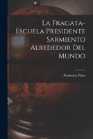 La Fragata-Escuela Presidente Sarmiento Alrededor del Mundo 1018637613 Book Cover