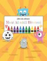 Libro da colorare mostri adorabili divertenti: Libri Da Colorare Bambini da 3 e 6 anni, 50 Disegni Da Colorare Per Bambini, Un libro di attività diver B08W3KS5MN Book Cover