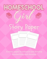 Homeschool Girl Story Paper: Story Paper for Homeschooling Girls in Kindergarten and Preschool Level 1728813670 Book Cover