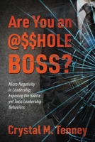 Are You an @$$HOLE Boss? Micro Negativity in Leadership: Exposing the Subtle yet Toxic Leadership Behaviors 1977283616 Book Cover