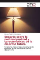 Ensayos sobre la postmodernidad y características de la empresa futura: Caracteres necesarios para comprender el mundo actual y el que se avecina rápidamente 613908735X Book Cover