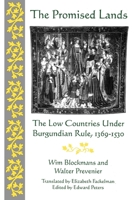 The Promised Lands: The Low Countries Under Burgundian Rule, 1369 - 1530 (The Middle Ages Series) 0812213823 Book Cover