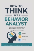 How to Think Like a Behavior Analyst: Understanding Human Behavior, Making Better Decisions, and Creating Meaningful Change B0H1S7KSNV Book Cover