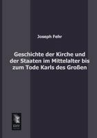 Geschichte Der Kirche Und Der Staaten Im Mittelalter Bis Zum Tode Karls Des Grossen 3846024953 Book Cover