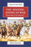 The Spanish-American War: Remember the Maine (American War) 0766018555 Book Cover
