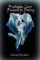 Prodigious Love Penned in Poetry 1480973726 Book Cover