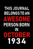 This Journal belongs to an Awesome Person Born in October 1934: Blank Line Journal, Notebook or Diary is Perfect for the October Borns. Makes an Awesome Birthday Gift and an Alternative to B-day Prese 1695358937 Book Cover