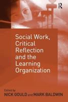 Social Work, Critical Reflection and the Learning Organization 0754631672 Book Cover