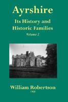 Ayrshire: Its History and Historic Families, Volume 2 1015938574 Book Cover