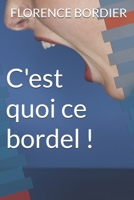 C'EST QUOI CE BORDEL !: Roman nouveauté 2025, Roman feel-good drôle et bouillonnant par une autrice dans l'air du temps ! (French Edition) B0DVLG7XWX Book Cover