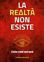 Realtà Non Esiste : Come Credi Così Sarà 1291992987 Book Cover