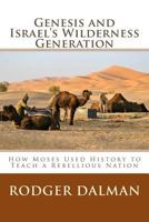 Genesis and Israel's Wilderness Generation: How Moses Used History to Teach a Rebellious Nation 1499632444 Book Cover