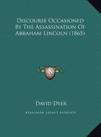 Discourse Occasioned By The Assassination Of Abraham Lincoln 1275850375 Book Cover