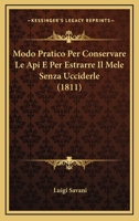 Modo Pratico Per Conservare Le Api E Per Estrarre Il Mele Senza Ucciderle (1811) 1167519035 Book Cover