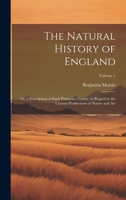 The Natural History of England: Or, a Description of Each Particular County, in Regard to the Curious Productions of Nature and Art; Volume 1 1020724714 Book Cover
