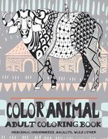 Color Animal - Adult Coloring Book - Hedgehog, Chimpanzee, Axolotl, Wolf, other B08D4F8PPT Book Cover